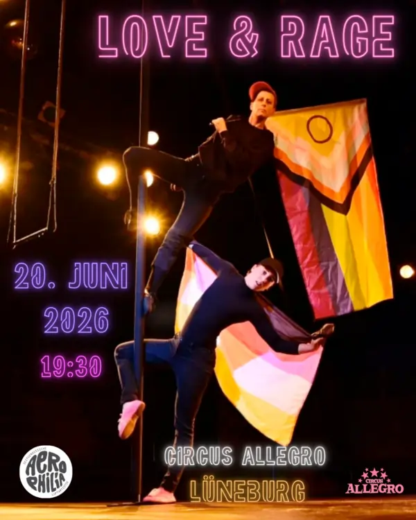 Zwei nicht-binäre Menschen performen an Vertikalstange mit Pride-Falgs. Darüber in Neonfarben "Love & Rage". Links: "20. Juni 2026 19:30 Uhr". Unten: " Circus Allegro Lüneburg"