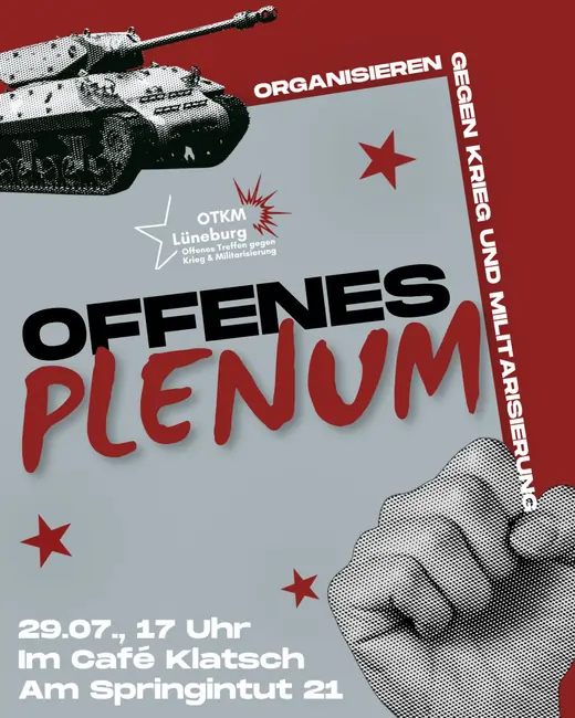 Sharepic: Offenes Plenum des OTKM Lüneburg. Organisieren gegen Krieg und Militarisierung. 29.07., 17 Uhr um Café Klatsch Am Springintut 21. Oben links ist ein Panzer und unten rechts eine erhobene Faust. Im Hintergrund ist ein Roter Rand und Rote Sterne auf grauem Grund.